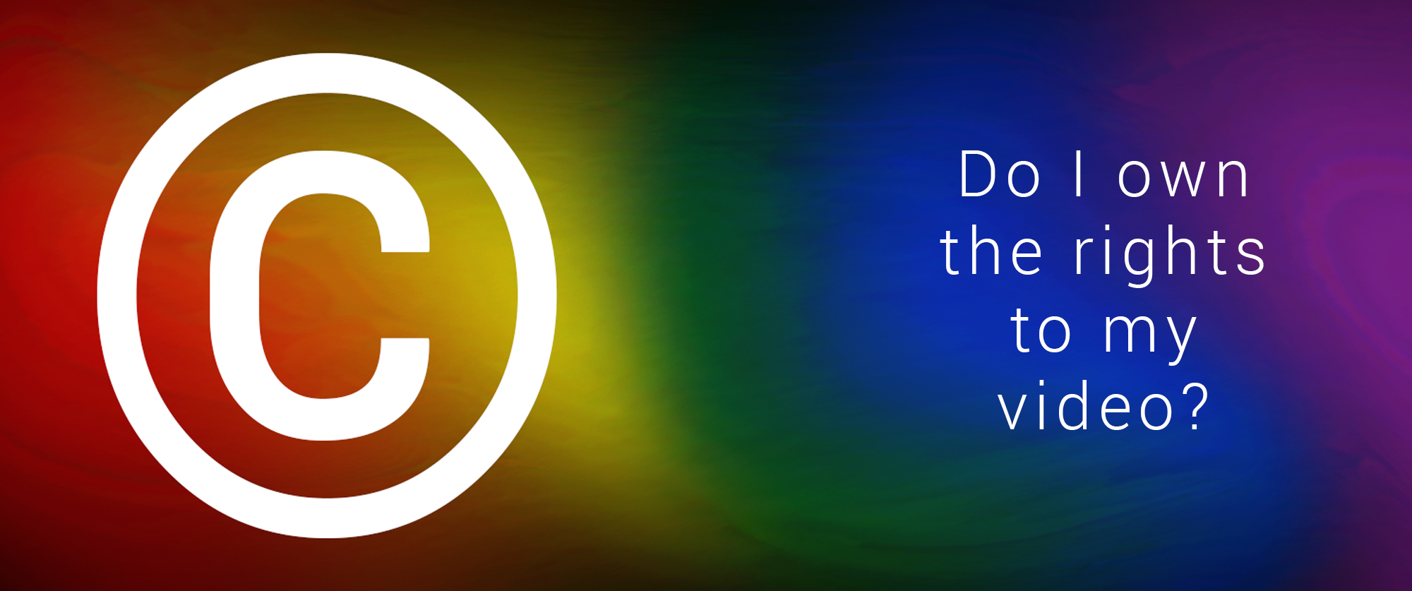 do I own the rights to my video